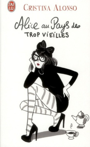 Alice au pays des trop vieilles. Journal de ma quarantaine fracassante