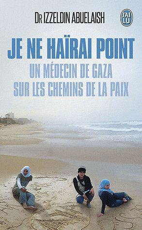 Je ne haïrai point. Un médecin de Gaza sur les chemins de la paix