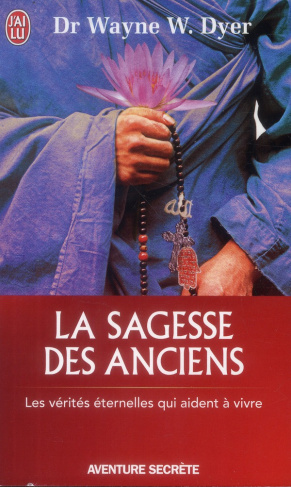 La sagesse des anciens. Comment intégrer des vérités éternelles dans notre vie de tous ls jours