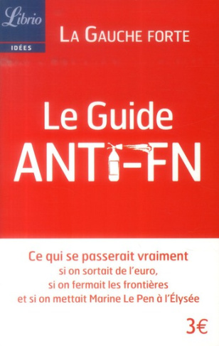 Le Guide anti-FN. Ce qui se passerait vraiment si on sortait de l'euro, si on fermait les frontières