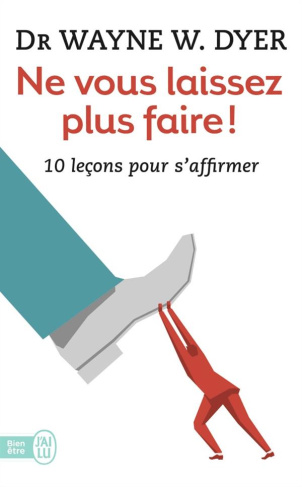 Ne vous laissez plus faire ! 10 leçons pour s'affirmer