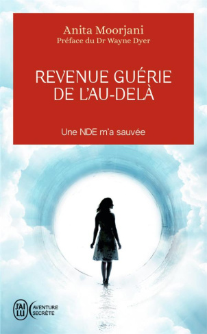 Revenue guérie de l'au-delà. Une NDE m'a sauvée