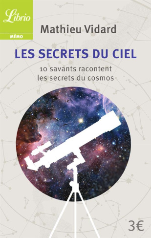 Les Secrets du ciel. 10 savants racontent les secrets du cosmos