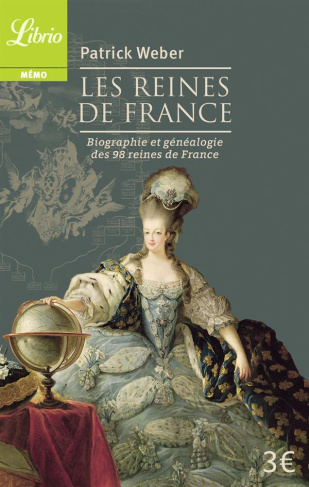 Les Reines de France. Biographie et généalogie de 98 reines de France