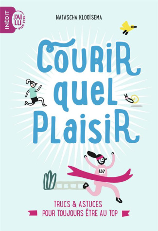 Courir, quel plaisir. Trucs et astuces pour toujours être au top