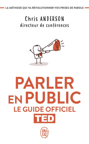 Parler en public. Le guide officiel TED, la méthode qui va révolutionner vos prises de parole