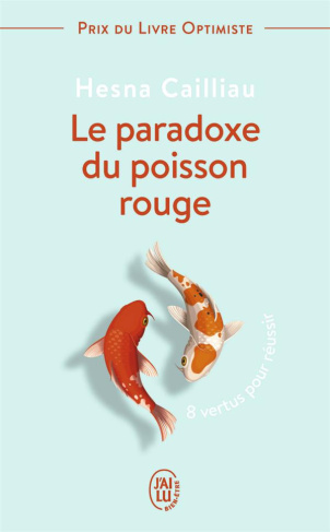 Le paradoxe du poisson rouge. 8 vertus pour réussir