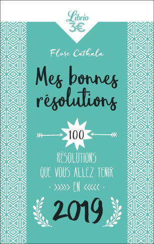 Mes bonnes résolutions 2019. 100 résolutions que vous allez tenir en 2019