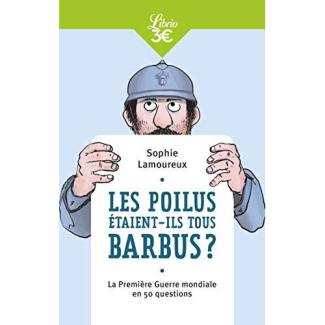 Les Poilus étaient-ils tous barbus ? La Première Guerre mondiale en 50 questions