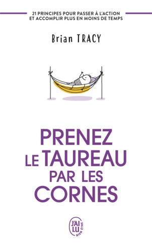 Prenez le taureau par les cornes. 21 principes pour passer à l'action et accomplir plus en moins de