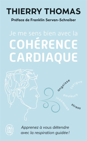 JE ME SENS BIEN AVEC LA COHERENCE CARDIAQUE - APPRENEZ A VOUS DETENDRE AVEC LA RESPIRATION GUIDEE !