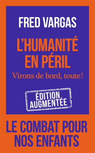 L'humanité en péril. Virons de bord, toute ! Edition revue et augmentée