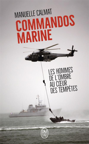 Commandos Marine. Des hommes au coeur des tempêtes