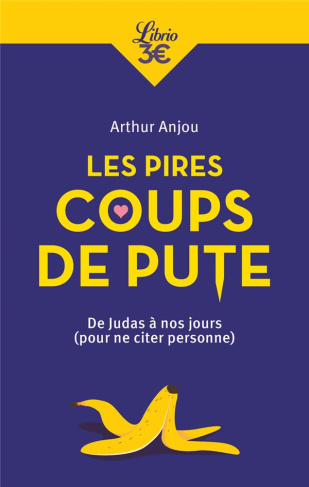 Les Pires Coups de pute. De Judas à nos jours (Pour ne citer personne)