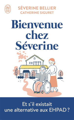 Bienvenue chez Séverine. Le témoignage d'une accueillante familiale pour personnes âgées
