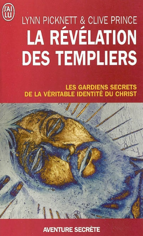 La révélation des Templiers. Les gardiens secrets de la véritable identité du Christ