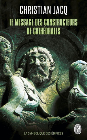 Le message des constructeurs des cathédrales. La symbolique des édifices