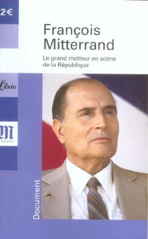 François Mitterrand 1916-1996. Le grand metteur en scène de la République