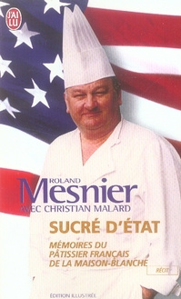 Sucré d'état. Mémoire du pâtissier français de la Maison Blanche