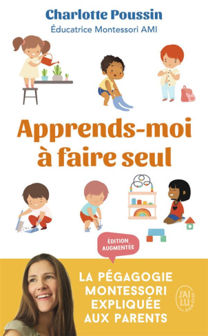 Apprends-moi à faire seul. La pédagogie Montessori expliquée aux parents