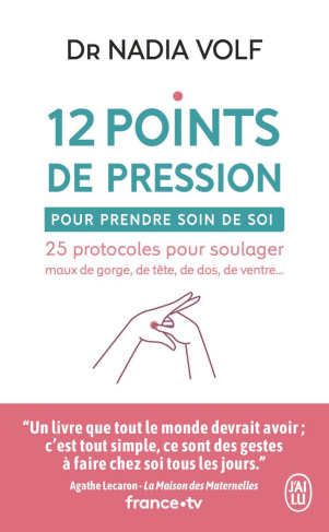 12 points de pression pour prendre soin de soi. 25 protocoles pour soulager maux de gorge, de tête,
