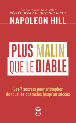 Plus malin que le diable. Les 7 secrets pour triompher de tous les obstacles jusqu'au succès