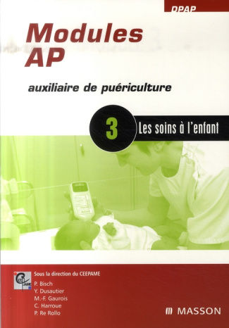 Modules AP, Auxiliaire de Puériculture. Module 3, les soins à l'enfant
