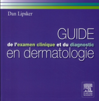 GUIDE DE L'EXAMEN CLINIQUE ET DU DIAGNOSTIC EN DERMATOLOGIE