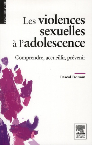 Les violences sexuelles à l'adolescence. Comprendre, accueillir, prévenir