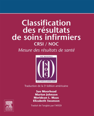 Classification des résultats de soins infirmiers CRSI-NOC. Mesure des résultats de santé, 2e édition