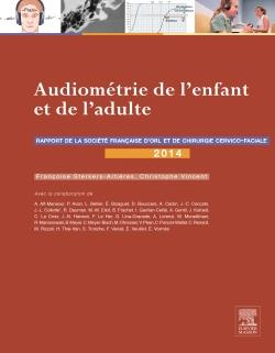 Audiométrie de l'enfant et de l'adulte. Rapport 2014 de la société française d'ORL et de chirurgie c