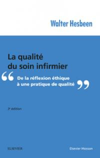 La qualité du soin infirmier. De la réflexion éthique à une pratique de qualité, 3e édition
