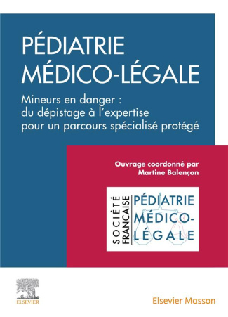Pédiatrie médicolégale. Mineurs en danger : du dépistage à l'expertise pour un parcours spécialisé p