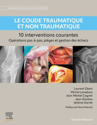 Le coude traumatique et non traumatique. 10 interventions courantes : opérations pas-à-pas, pièges e