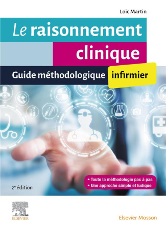 Le raisonnement clinique infirmier. Guide méthodologique infirmier, 2e édition