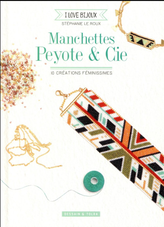 Manchettes Peyote & Cie. 10 créations féminissimes