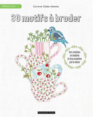 30 motifs à broder. Des créations en broderie et en applique inspirées par la nature