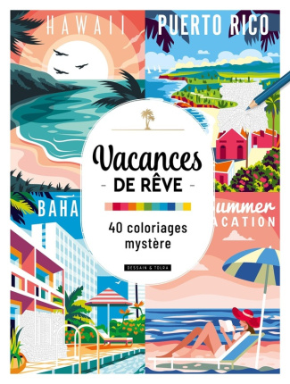 Vacances de rêve. 40 coloriages mystère