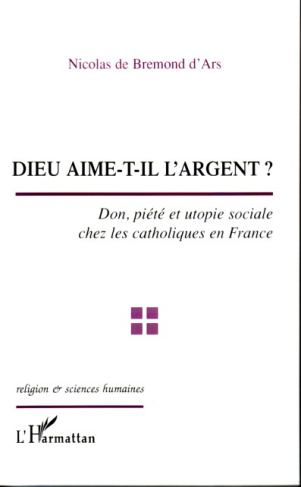 Dieu aime-t-il l'argent ? : don, piété et utopie sociale chez les catholiques en France