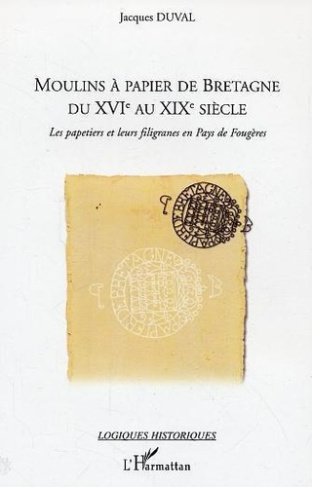 Moulins à papier de Bretagne du XVIe au XIXe siècle. Les papetiers et leurs filigranes en pays de Fo