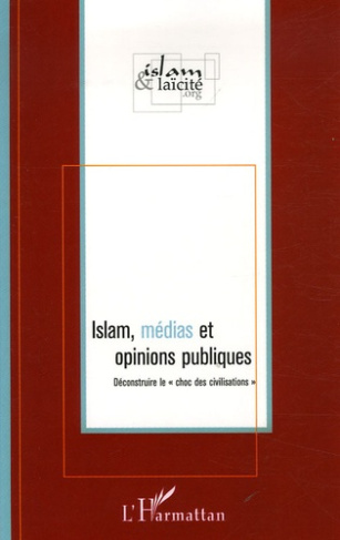Islam, médias et opinions publiques. Déconstruire le "choc des civilisations"