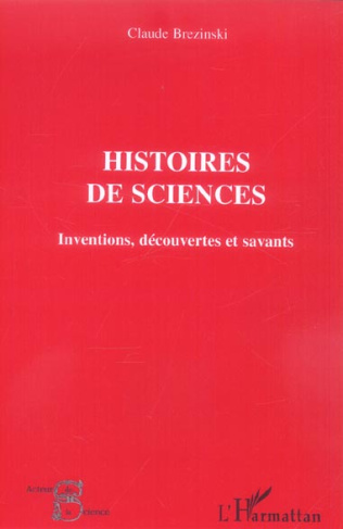 Histoires de sciences. Inventions, découvertes et savants