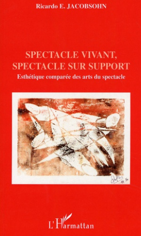 Spectacle vivant, spectacle sur support. Esthétique comparée des arts du spectacle