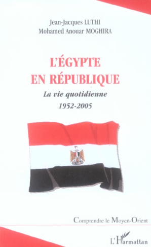 L'Egypte en République : la vie quotidienne : 1952-2005