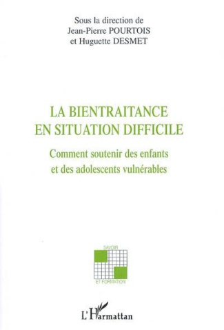La bientraitance en situation difficile. Comment soutenir des enfants et des adolescents vulnérables
