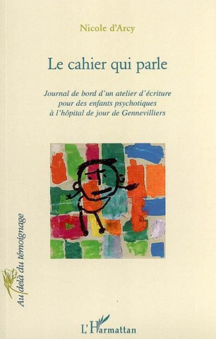 Le cahier qui parle. Journal de bord d'un atelier d'écriture pour des enfants psychotiques à l'hôpit