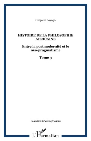 Histoire de la philosophie africaine. 3 Entre la postmodernité et le néo-pragmatisme Tome 3 - Tome 3