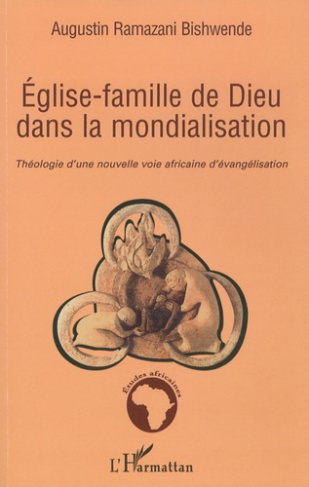 Eglise-famille de Dieu dans la mondialisation. Théologie d'une nouvelle voie africaine d'évangélisat
