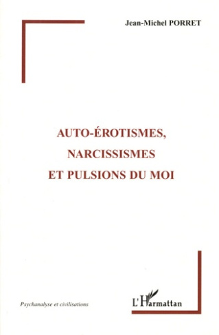 Auto-érotismes, narcissismes et pulsions du moi