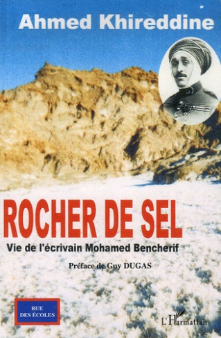 Rocher de sel. Vie de l'écrivain Mohamed Bencherif